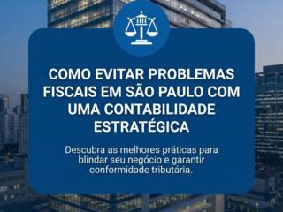 Como Evitar Problemas Fiscais em São Paulo Com Uma Contabilidade Estratégica