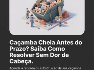 Caçamba Cheia Antes do Prazo? Saiba Como Resolver Sem Dor de Cabeça