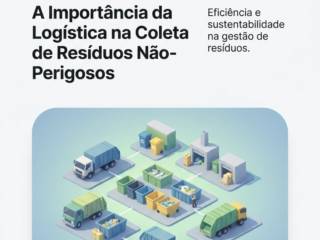 A Importância da Logística na Coleta de Resíduos Não-Perigosos
