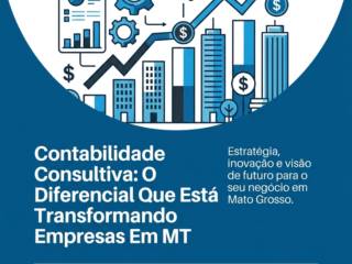 Contabilidade Consultiva: O Diferencial Que Está Transformando Empresas Em MT