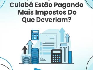 Por Que Empresas Em Cuiabá Estão Pagando Mais Impostos Do Que Deveriam?