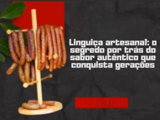 Linguiça artesanal: o segredo por trás do sabor autêntico que conquista gerações