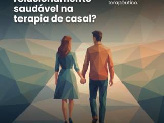 Como reconhecer os sinais de um relacionamento saudável na terapia de casal?