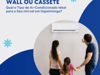 Split Inverter, Hi-Wall ou Cassete: Qual o Tipo de Ar-Condicionado Ideal para o Seu Imóvel em Itapetininga?