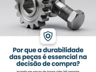 Por que a durabilidade das peças é essencial na decisão de compra?