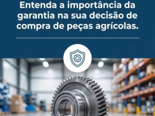 Entenda a importância da garantia na sua decisão de compra de peças agrícolas.