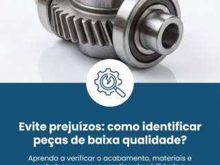 Evite prejuízos: como identificar peças de baixa qualidade?