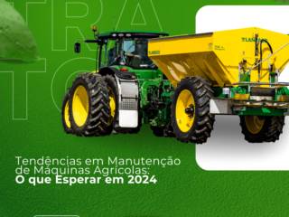 Tendências em Manutenção de Máquinas Agrícolas: O que Esperar em 2024