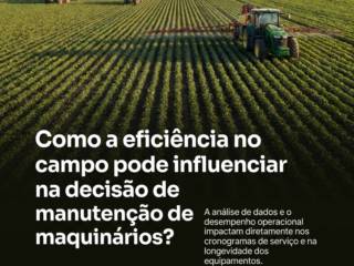 Como a eficiência no campo pode influenciar na decisão de manutenção de maquinários?