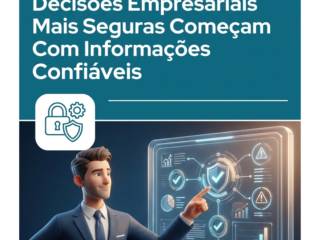 Decisões Empresariais Mais Seguras Começam Com Informações Confiáveis