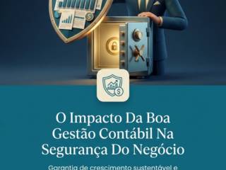 O Impacto Da Boa Gestão Contábil Na Segurança Do Negócio