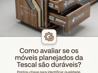 Como avaliar se os móveis planejados da Tescal são duráveis?