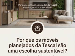 Por que os móveis planejados da Tescal são uma escolha sustentável?