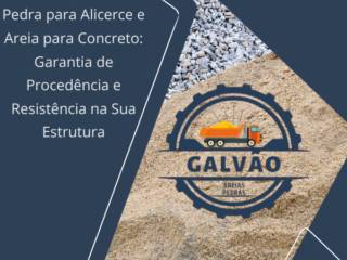 Pedra para Alicerce e Areia para Concreto: Garantia de Procedência e Resistência na Sua Estrutura