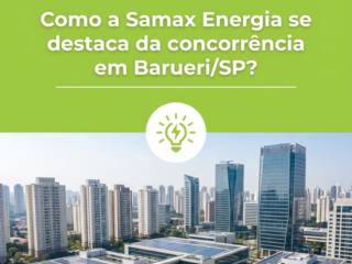Como a Samax Energia se destaca da concorrência em Barueri/SP?