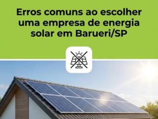 Erros comuns ao escolher uma empresa de energia solar em Barueri/SP