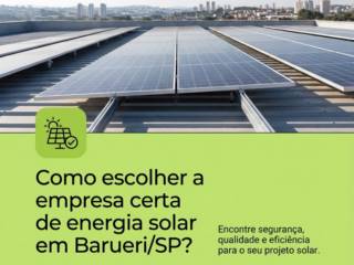 Como escolher a empresa certa de energia solar em Barueri/SP?
