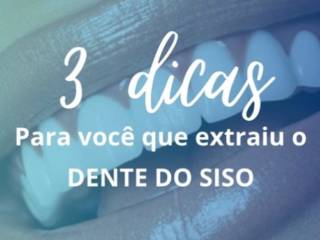 3 Dicas para Você que Extraiu o Dente do Siso