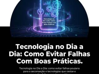 Tecnologia no Dia a Dia: Como Evitar Falhas Com Boas Práticas