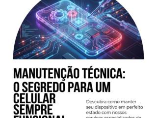 Manutenção Técnica: O Segredo Para Um Celular Sempre Funcional