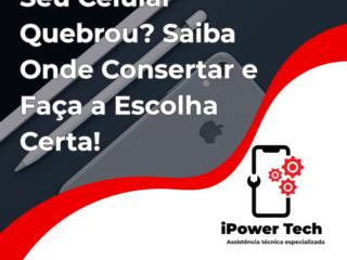 Seu Celular Quebrou? Saiba Onde Consertar e Faça a Escolha Certa!