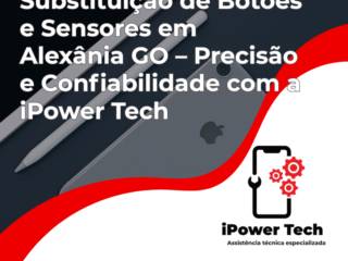 Substituição de Botões e Sensores em Alexânia GO – Precisão e Confiabilidade com a iPower Tech