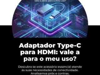 Adaptador Type-C para HDMI: vale a pena para o meu uso?