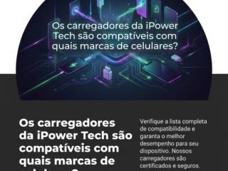 Os carregadores da iPower Tech são compatíveis com quais marcas de celulares?