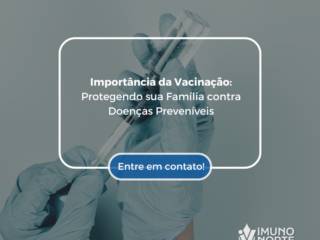Importância da Vacinação: Protegendo sua Família contra Doenças Preveníveis