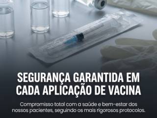 Segurança garantida em cada aplicação de vacina