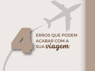 4 Erros que podem acabar com a sua viagem!