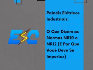 Painéis Elétricos Industriais: O Que Dizem as Normas NR10 e NR12 (E Por Que Você Deve Se Importar)