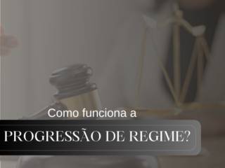 Como funciona a progressão de regime?
