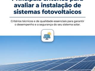 Principais critérios para avaliar a instalação de sistemas fotovoltaicos