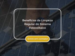 Benefícios da Limpeza Regular do Sistema Fotovoltaico