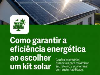 Como garantir a eficiência energética ao escolher um kit solar