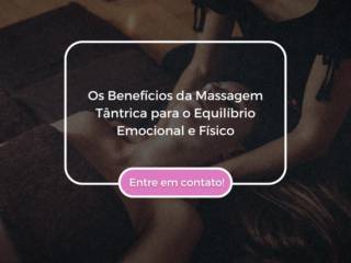 Os Benefícios da Massagem Tântrica para o Equilíbrio Emocional e Físico