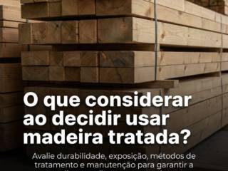 O que considerar ao decidir usar madeira tratada?
