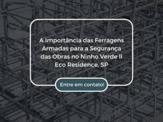 A Importância das Ferragens Armadas para a Segurança das Obras no Ninho Verde II Eco Residence, SP
