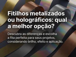 Fitilhos metalizados ou holográficos: qual a melhor opção?