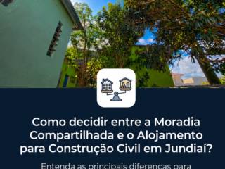 Como decidir entre a Moradia Compartilhada e o Alojamento para Construção Civil em Jundiaí?