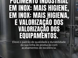 Polimento Industrial Em Inox: Mais Higiene, Resistência E Valorização Dos Equipamentos