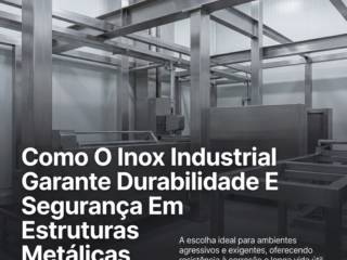 Como O Inox Industrial Garante Durabilidade E Segurança Em Estruturas Metálicas