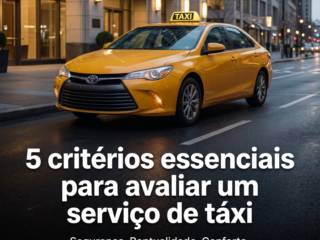 5 critérios essenciais para avaliar um serviço de táxi