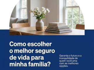 Como escolher o melhor seguro de vida para minha família?