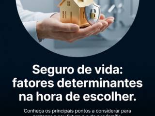 Seguro de vida: fatores determinantes na hora de escolher