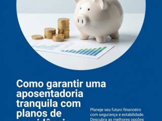 Como garantir uma aposentadoria tranquila com planos de previdência