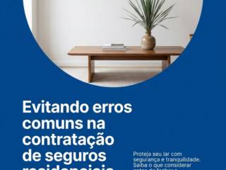 Evitando erros comuns na contratação de seguros residenciais