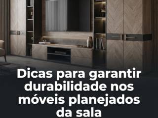 Dicas para garantir durabilidade nos móveis planejados da sala