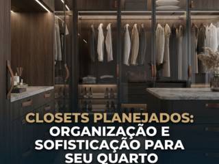 Closets Planejados: Organização E Sofisticação Para Seu Quarto